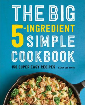 The Big 5-Ingredient Simple Cookbook: 150 Super Easy Recipes image number 0