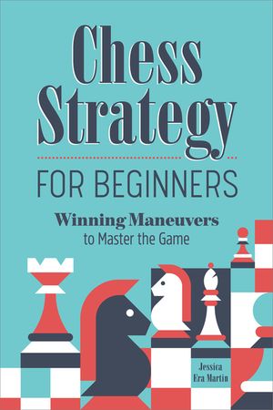 Chess Strategy for Beginners: Winning Maneuvers to Master the Game image number 0
