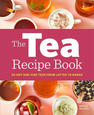 The Tea Recipe Book: 50 Hot and Iced Teas from Lattes to Bobas image number 0