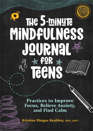 The 5-Minute Mindfulness Journal for Teens: Practices to Improve Focus, Relieve Anxiety, and Find Calm image number 0