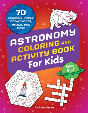 Astronomy Coloring & Activity Book for Kids: 70 Coloring Pages, Dot-To-Dots, Mazes, and More image number 0