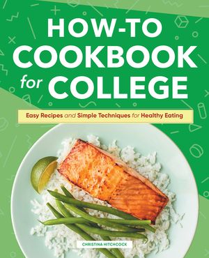 How-To Cookbook for College: Easy Recipes and Simple Techniques for Healthy Eating image number 0