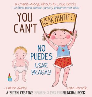 You Can't Wear Panties! / No puedes !usar bragas!: A Suteki Creative Spanish & English Bilingual Book image number 0