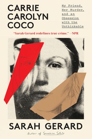 Carrie Carolyn Coco: My Friend, Her Murder, and an Obsession with the Unthinkable image number 0
