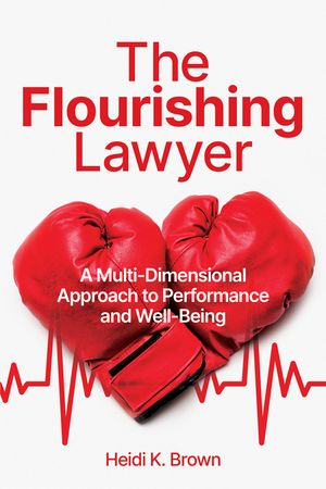 The Flourishing Lawyer: A Multi-Dimensional Approach to Performance and Well-Being image number 0