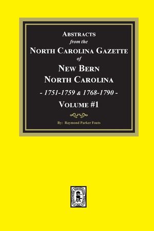 Abstracts from the North Carolina Gazette of New Bern, North Carolina, 1751-1759 and 1768-1790, Volume #1 image number 0