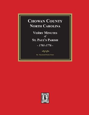 Vestry Minutes of St. Paul's Parish, Chowan County, North Carolina, 1701-1776 (2nd Edition) image number 0
