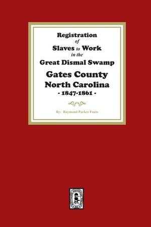 Registration of SLAVES to work in the Great Dismal Swamp Gates County, North Carolina, 1847-1861 image number 0