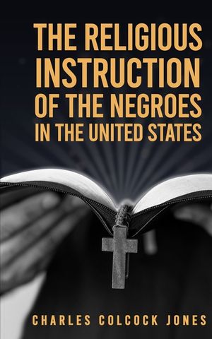 The Religious Instruction Of The Negroes In The United States image number 0