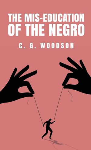 The Mis-Education of the Negro: Carter Godwin Woodson image number 0