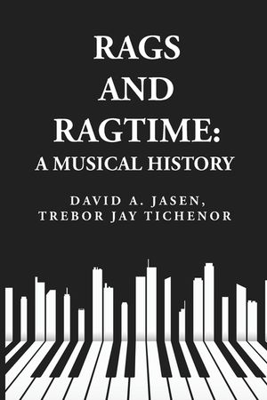 Rags and Ragtime: A Musical History: A Musical History : A Musical History By: David A. Jasen, Trebor Jay Tichenor image number 0