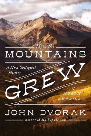 How the Mountains Grew: A New Geological History of North America image number 0