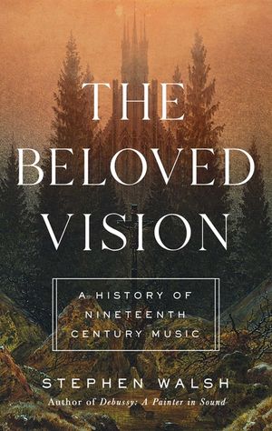 The Beloved Vision: A History of Nineteenth Century Music image number 0