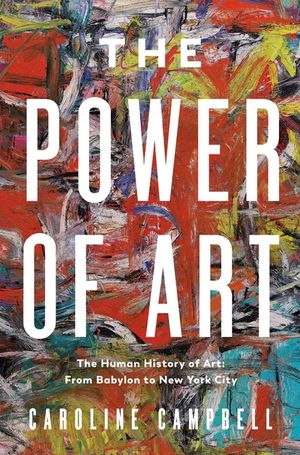 The Power of Art: A Human History of Art: From Babylon to New York City image number 0