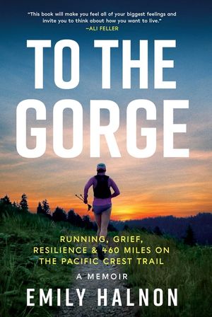 To the Gorge: Running, Grief, and Resilience on 460 Miles of the Pacific Crest Trail image number 0