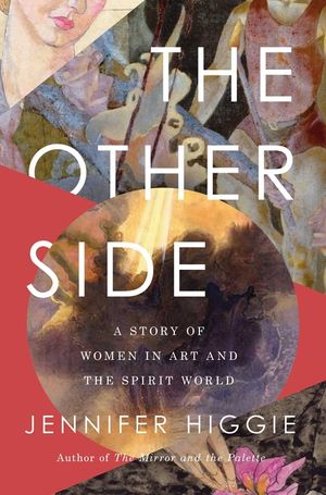 The Other Side: A Story of Women in Art and the Spirit World image number 0