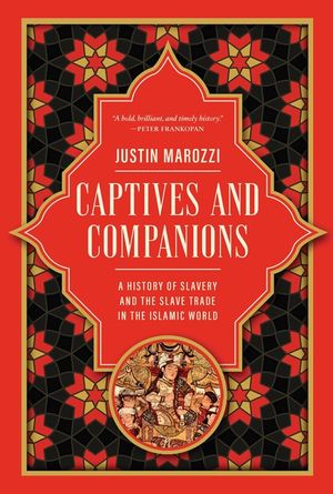 Captives and Companions: A History of Slavery and the Slave Trade in the Islamic World image number 0