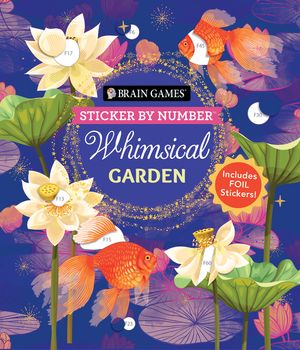 Brain Games - Sticker by Number: Whimsical Garden (36 Images to Sticker): Includes 3 Foil Sticker Sheets to Complete Each Image! image number 0