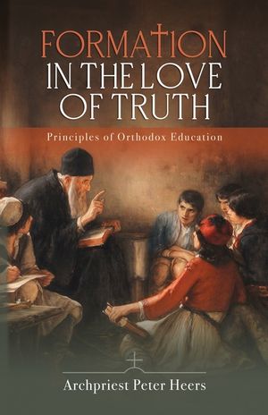 Formation in the Love of Truth: Principles of Orthodox Education image number 0