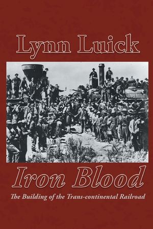 Iron Blood: The Building of the Trans-continental Railroad image number 0