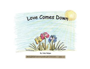 Love Comes Down: Every good gift and every perfect gift is from above. -James 1:17 (NKJV) image number 0