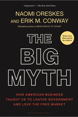The Big Myth: How American Business Taught Us to Loathe Government and Love the Free Market image number 0
