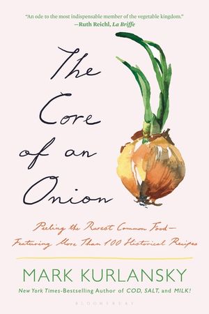 The Core of an Onion: Peeling the Rarest Common Food--Featuring More Than 100 Historical Recipes image number 0