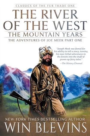 The River of the West, The Mountain Years: The Adventures of Joe Meek Part One (A Mountain Man Narrative) image number 0