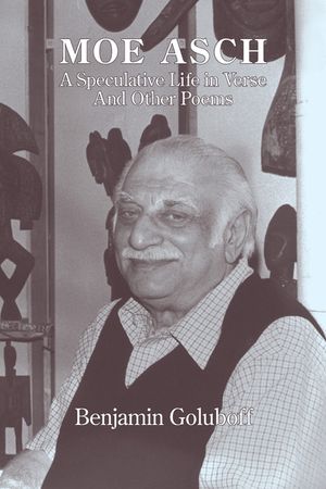Moe Asch: a Speculative Life in Verse: And Other Poems image number 0