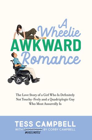A Wheelie Awkward Romance: The Love Story of a Girl Who Is Definitely Not Touchy-Feely and a Quadriplegic Guy Who Most Assuredly Is image number 0