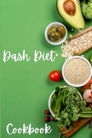 Dash Diet Cookbook: Dash Diet Receipes, Dash Diet Eating Plan for a Happy Healthy Life - Cookbooks for Women image number 0