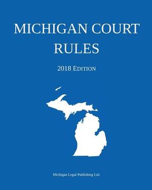 Michigan Court Rules; 2018 Edition image number 0