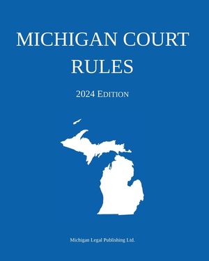 Michigan Court Rules; 2024 Edition image number 0