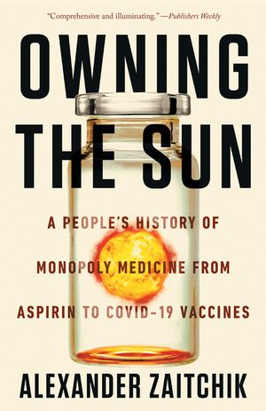 Owning the Sun: A People's History of Monopoly Medicine from Aspirin to Covid-19 Vaccines image number 0