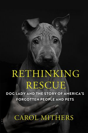 Rethinking Rescue: Dog Lady and the Story of Americas Forgotten People and Pets image number 0