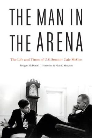 The Man in the Arena: The Life and Times of U.S. Senator Gale McGee image number 0