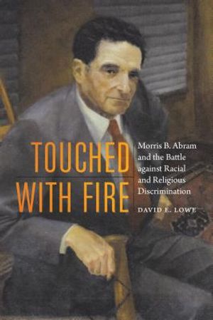 Touched with Fire: Morris B. Abram and the Battle Against Racial and Religious Discrimination image number 0