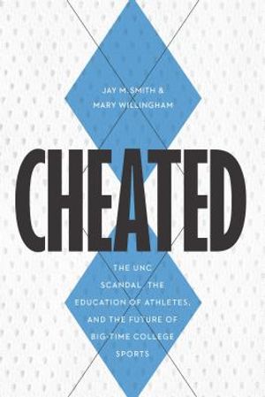 Cheated: The UNC Scandal, the Education of Athletes, and the Future of Big-Time College Sports image number 0