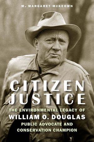 Citizen Justice: The Environmental Legacy of William O. Douglas--Public Advocate and Conservation Champion image number 0