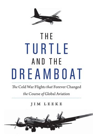 The Turtle and the Dreamboat: The Cold War Flights That Forever Changed the Course of Global Aviation image number 0