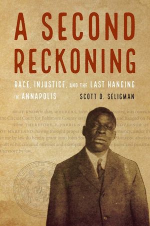 A Second Reckoning: Race, Injustice, and the Last Hanging in Annapolis image number 0