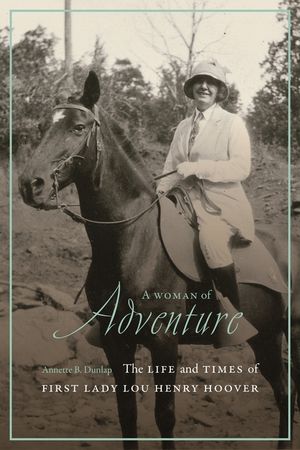 A Woman of Adventure: The Life and Times of First Lady Lou Henry Hoover image number 0