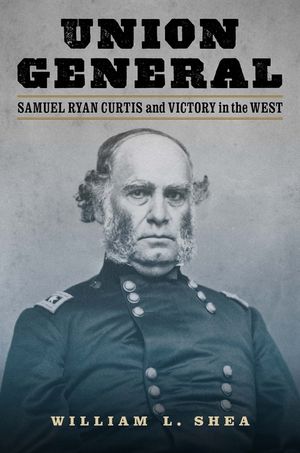 Union General: Samuel Ryan Curtis and Victory in the West image number 0