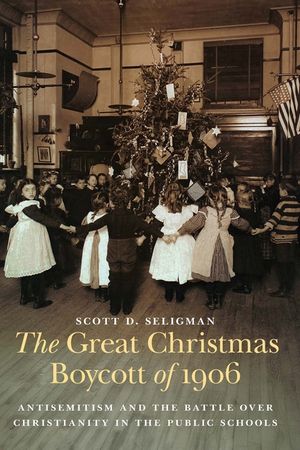 The Great Christmas Boycott of 1906: Antisemitism and the Battle Over Christianity in the Public Schools image number 0
