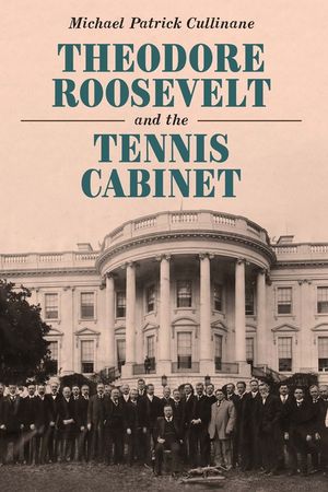 Theodore Roosevelt and the Tennis Cabinet image number 0