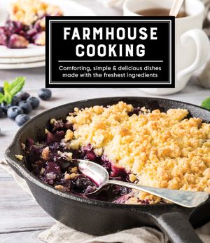 Farmhouse Cooking: Comforting, Simple & Delicious Dishes Made with the Freshest Ingredients image number 0