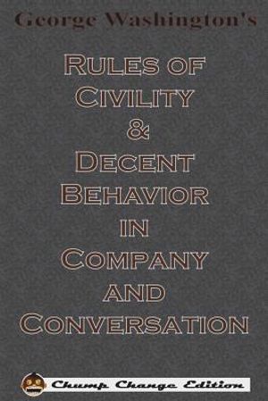 George Washington's Rules of Civility & Decent Behavior in Company and Conversation (Chump Change Edition) image number 0