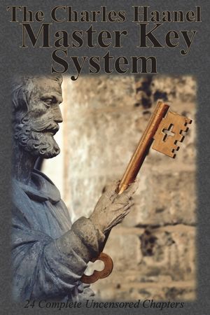 The Charles Haanel Master Key System: 24 Complete Uncensored Chapters image number 0