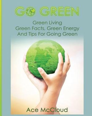 Go Green: Green Living: Green Facts, Green Energy And Tips For Going Green image number 0