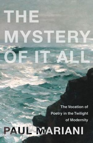 The Mystery of It All: The Vocation of Poetry in the Twilight of Modernity image number 0